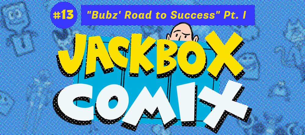 Jackbox Comix #13: "Bubz' Road to Success" Pt. I