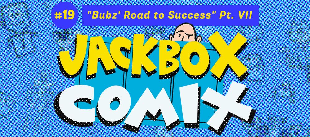 Jackbox Comix #19: "Bubz' Road to Success" Pt. VII