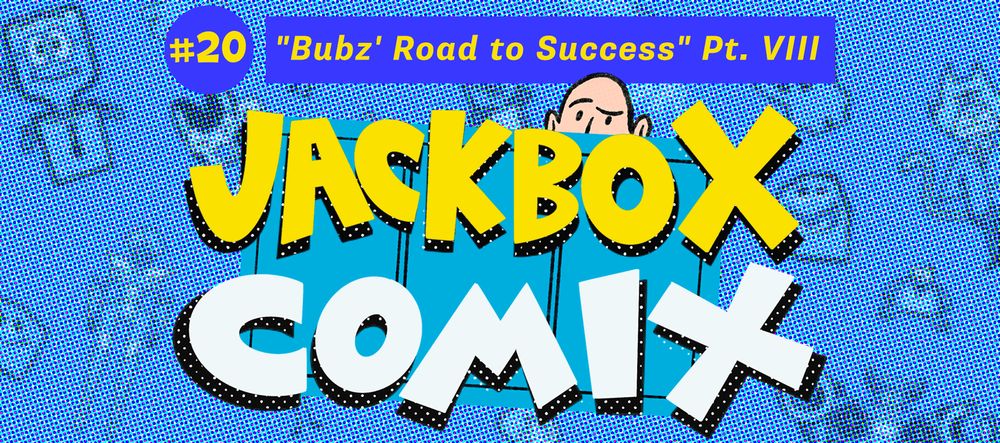 Jackbox Comix #20: "Bubz' Road to Success" Pt. VIII