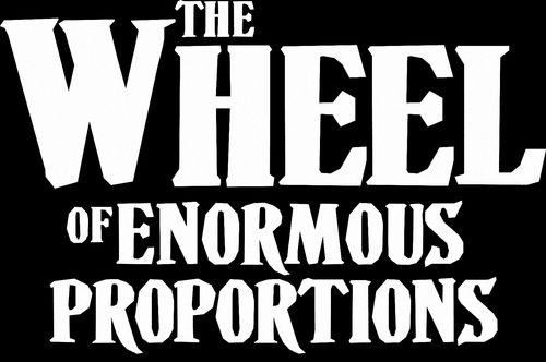 The Wheel of Enormous Proportions